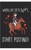 When Life Gets Bumpy, Start Posting!