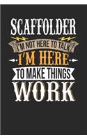Scaffolder I'm Not Here To Talk I'm Here To Make Things Work: Scaffolder Notebook - Scaffolder Journal - Handlettering - Logbook - 110 DOTGRID Paper Pages - 6 x 9