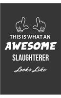 This Is What An Awesome Slaughterer Looks Like Notebook