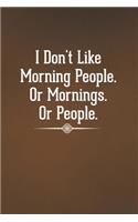 I Don't Like Morning People. Or Mornings. Or People