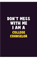 Don't Mess With Me, I Am A College Counselor