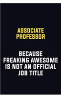 Associate Professor Because Freaking Awesome Is Not An Official Job Title: Motivational Career Pride Quote 6x9 Blank Lined Job Inspirational Notebook Journal
