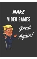 Make Video Games Great Again Notebook: Trump Gag Gift, Lined Journal, 120 Pages, 6 x 9, Matte Finish