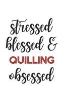 Stressed Blessed and Quilling Obsessed Quilling Lover Quilling Obsessed Notebook A beautiful