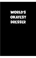 World's Okayest Dresser Notebook - Dresser Diary - Dresser Journal - Funny Gift for Dresser