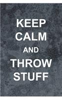 Keep Calm And Throw Stuff: Pottery Notebook Journal Composition Blank Lined Diary Notepad 120 Pages Paperback Gray