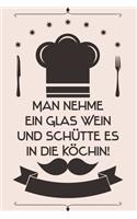 Man nehme ein Glas Wein und schütte es in die Köchin
