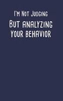 I'M Not Judging But Analyzing Your Behavior: Data Applied Behavior Analysis Journal Notebook Gift For Aba Analyst