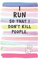 I Run So That I Don't Kill People: Blank Lined Notebook Journal Gift for Athlete Friend, Coworker, Boss