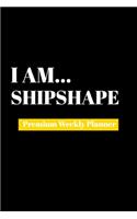 I Am Shipshape: Premium Weekly Planner