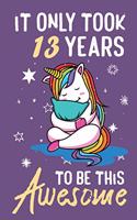 It Only Took 13 Years To Be This Awesome: Awesome Lined Journal for Kids, Teens, Girls and Students, 100 Pages 6 x 9 inch Journal for Writing and Creative Use
