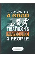 I Like a Good Triathlon & Maybe Like 3 People: Triathlon Coach Funny Lined Notebook Journal For Runners Workout, Unique Special Inspirational Saying Birthday Gift Popular B5 7x10 110 Pages