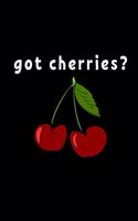 Got Cherries?: Funny Cherry Lovers Notebook/Journal (6" X 9")