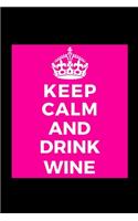 Keep Calm and Drink Wine: Wine Lover Funny Lined Journal Notebook for Her Him Bestie Friend Partner, Office Colleague Coworker Boss - Unique Birthday Present, Christmas Xmas 