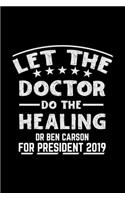 let the doctor do the healing dr ben carson for president 2019: This is the doctor's book to write down the patient's activity.