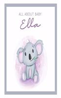 All About Baby Ella: MODERN BABY BOOK - The Perfect Personalized Keepsake Journal for Baby's First Year - Great Baby Shower Gift [Soft Baby Koala]