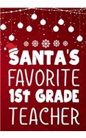 Santa's Favorite 1st Grade Teacher: Teacher Notebook, Journal or Planner for Teacher Gift, Thank You Gift to Show Your Gratitude During, Christmas funny gift