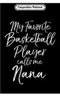 Composition Notebook: My Favorite Basketball Player Calls Me Nana Journal/Notebook Blank Lined Ruled 6x9 100 Pages