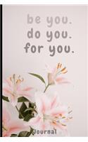 Be you. Do you. For you.(Journal, Diary, Notebook)