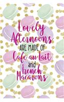 Lovely Afternoons Are Made Of Cafe Au Lait And French Macarons: All Purpose 6x9 Blank Lined Notebook Journal Way Better Than A Card Trendy Unique Gift Gold Points Macaron