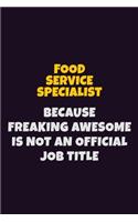 Food service specialist, Because Freaking Awesome Is Not An Official Job Title: 6X9 Career Pride Notebook Unlined 120 pages Writing Journal