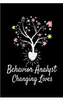 Behavior Analyst Changing Lives: Behavior Analyst Journal Gift For Board Certified Behavior Analysis BCBA Specialist, BCBA-D ABA BCaBA RBT (Blank Lined 120 Pages - 6" x 9")