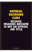 Material Recording Clerk, Because Freaking Awesome Is Not An Official Job Title: Career Motivational Quotes 6x9 120 Pages Blank Lined Notebook Journal