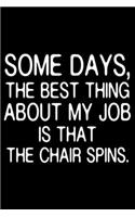 Some Days, The Best Thing About My Job Is That The Chair Spins.