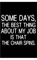 Some Days, The Best Thing About My Job Is That The Chair Spins.: Funny Planner For Work, Daily & Weekly Organizer, Sarcastic Notebook, Office Humor. Journal For Colleagues, Co-Workers, Bosses