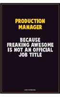 Production Manager, Because Freaking Awesome Is Not An Official Job Title: Career Motivational Quotes 6x9 120 Pages Blank Lined Notebook Journal