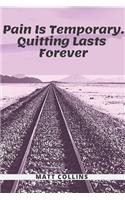 Pain Is Temporary. Quitting Lasts Forever: Motivational Notebook, Journal, Diary (110 Pages, Blank, 6 x 9), Note Taking System for School and University, Inspirational and wise Quote, modern,