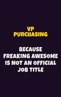 VP Purchasing, Because Freaking Awesome Is Not An Official Job Title: 6X9 Career Pride Notebook Unlined 120 pages Writing Journal