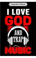Composition Notebook: Urban Hip Hop I Love God And Trap Music Journal/Notebook Blank Lined Ruled 6x9 100 Pages