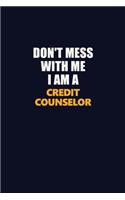 Don't Mess With Me I Am A Credit Counselor: Career journal, notebook and writing journal for encouraging men, women and kids. A framework for building your career.