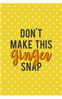 Don't Make This Ginger Snap: Notebook Journal Composition Blank Lined Diary Notepad 120 Pages Paperback Yellow And White Points Ginger
