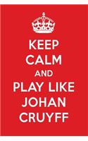 Keep Calm and Play Like Johan Cruyff: Johan Cruyff Designer Notebook
