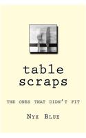 Table Scraps: The Ones That Didn't Fit