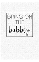 Bring On The Bubbly: Blank Lined Journal Notebook, 120 Pages, Matte, Softcover, 6x9 Diary With A Funny Wine Drinking Cover Slogan