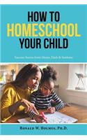 How to Homeschool Your Child