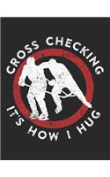 Cross Checking It's How I Hug