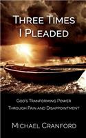 Three Times I Pleaded