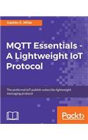 MQTT Essentials - A Lightweight IoT Protocol: Send and receive messages with the MQTT protocol for your IoT solutions.