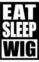 Eat Sleep Wig Notebook for a Wigmaker and Stylist, Blank Lined Journal: Medium Spacing Between Lines