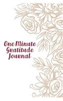 One Minute Gratitude Journal: Positivity Diary for a Happier, Healthier and More Thankful You in Just One Minute a Day