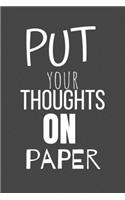 Put Your Thoughts On Paper: Motivational Journal Diary Notebook Unique (120 Pages, Lined, 6 x 9)