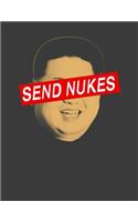 Send Nukes: Send Nukes notebook.Funny Kim Jung Un Journal. 8.5 x 11 size 120 Lined pages North Korea Notebook Journal.