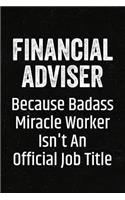 Financial Adviser Because Badass Miracle Worker Isn't an Official Job Title: Black Lined Journal Soft Cover Notebook for Financial Planners, Finance Advisers