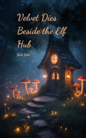 Velvet Dies Beside the Elf Hub
