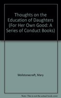 Thoughts on the Education of Daughters (For Her Own Good: A Series of Conduct Books)