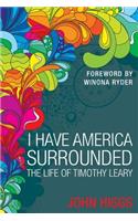 I Have America Surrounded: The Life of Timothy Leary